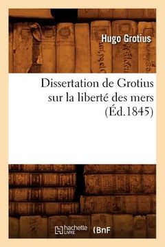portada Dissertation de Grotius Sur La Liberté Des Mers (Éd.1845)