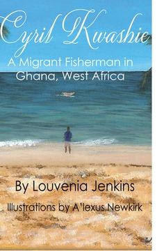 portada Cyril Kwashie: A Migrant Fisherman in Ghana, West Africa (en Inglés)