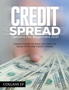 portada Credit Spread Options for Beginners 2021: Crash Course to find out how to trade with the Credit Spread (in English)
