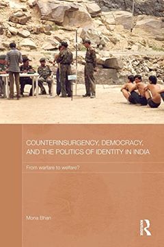 portada Counterinsurgency, Democracy, and the Politics of Identity in India: From Warfare to Welfare?