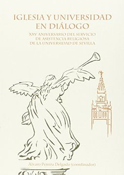 portada Iglesia Y Universidad En Diálogo.: Xxv Aniversario Del Servicio De Asistencia Religiosa De La Universidad De Sevilla (textos Institucionales)