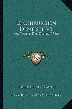 portada Le Chirurgien Dentiste V1: Ou Traite Des Dents (1746) (in French)