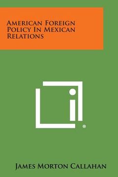 portada American Foreign Policy in Mexican Relations (en Inglés)