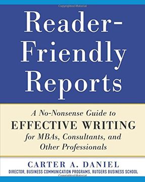 portada Reader-Friendly Reports: A No-Nonsense Guide to Effective Writing for Mbas, Consultants, and Other Professionals 