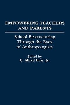 portada empowering teachers and parents: school restructuring through the eyes of anthropologists (en Inglés)