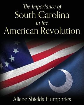 portada The Importance of South Carolina in the American Revolution (en Inglés)