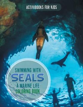 portada Swimming with Seals: A Marine Life Coloring Book (en Inglés)