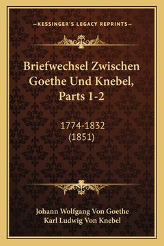 portada Briefwechsel Zwischen Goethe Und Knebel, Parts 1-2: 1774-1832 (1851) (en Alemán)