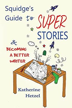 portada Squidge'S Guide to Super Stories: And Becoming a Better Writer 