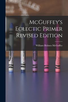 portada McGuffey's Eclectic Primer Revised Edition (en Inglés)