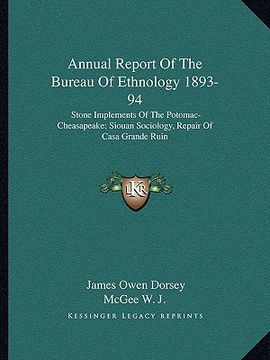 portada annual report of the bureau of ethnology 1893-94: stone implements of the potomac-cheasapeake; siouan sociology, repair of casa grande ruin (in English)