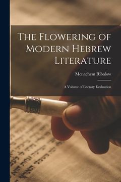 portada The Flowering of Modern Hebrew Literature; a Volume of Literary Evaluation (en Inglés)