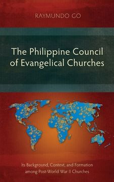portada The Philippine Council of Evangelical Churches: Its Background, Context, and Formation among Post-World War II Churches (en Inglés)
