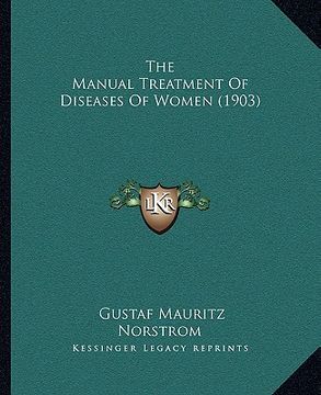 portada the manual treatment of diseases of women (1903) (in English)