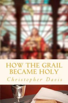 portada how the grail became holy (in English)