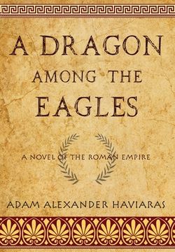 portada A Dragon Among the Eagles: A Novel of the Roman Empire (Eagles and Dragons) (en Inglés)
