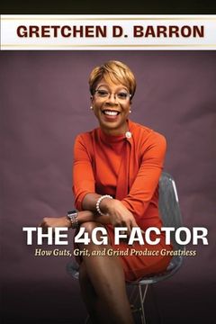 portada The 4G Factor: How Guts, Grit, and Grind Produce Greatness (en Inglés)