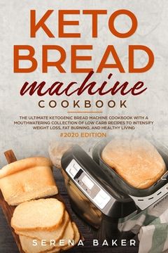 portada Keto Bread Machine Cookbook #2020: The Ultimate Ketogenic Bread Machine Cookbook With a Mouthwatering Collection of Low Carb Recipes to Intensify Weig (en Inglés)