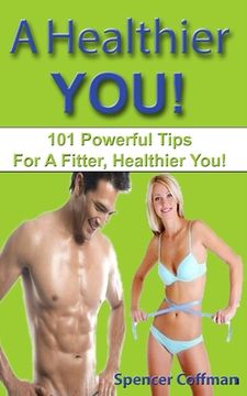 portada A Healthier You!: 101 Powerful Tips For A Fitter, Healthier You! (en Inglés)