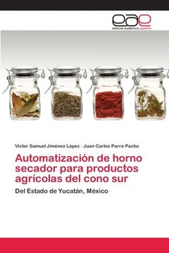 portada Automatización de Horno Secador Para Productos Agrícolas del Cono Sur: Del Estado de Yucatán, México