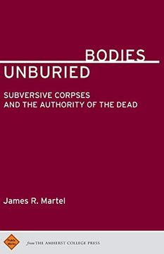 portada Unburied Bodies: Subversive Corpses and the Authority of the Dead (Public Works) (en Inglés)