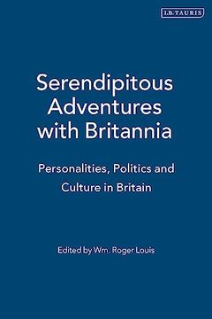 portada Serendipitous Adventures With Britannia: Personalities, Politics and Culture in Britain (en Inglés)