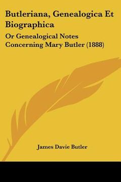 portada butleriana, genealogica et biographica: or genealogical notes concerning mary butler (1888)
