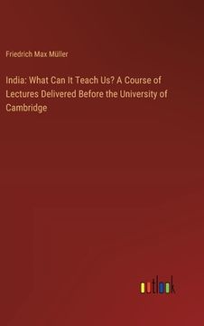 portada India: What Can It Teach Us? A Course of Lectures Delivered Before the University of Cambridge (en Inglés)