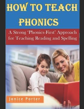 portada How To Teach Phonics: A Strong 'Phonics-First' Approach for Teaching Reading and Spelling (en Inglés)
