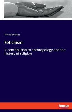 portada Fetichism: A contribution to anthropology and the history of religion (in English)