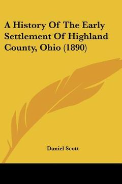 portada a history of the early settlement of highland county, ohio (1890) (en Inglés)