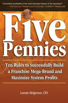 portada Five Pennies: Ten Rules to Successfully Build a Franchise Mega-Brand and Maximize System Profits