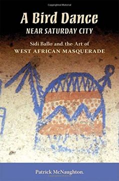 portada Bird Dance Near Saturday City: Sidi Ballo and the art of West African Masquerade (African Expressive Cultures) (en Inglés)