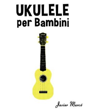 portada Ukulele Per Bambini: Canti Di Natale, Musica Classica, Filastrocche, Canti Tradizionali E Popolari! (en Italiano)