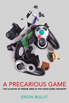 portada A Precarious Game: The Illusion of Dream Jobs in the Video Game Industry (in English)