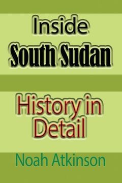 portada Inside South Sudan: History in Detail (en Inglés)