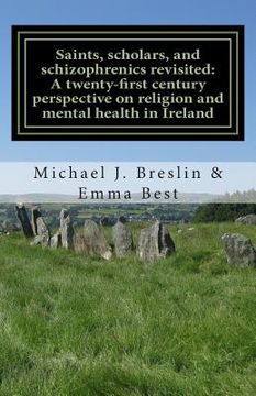 portada Saints, scholars, and schizophrenics revisited: : A twenty-first century perspective on religion and mental health in Ireland. (en Inglés)