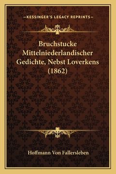 portada Bruchstucke Mittelniederlandischer Gedichte, Nebst Loverkens (1862) (en Alemán)