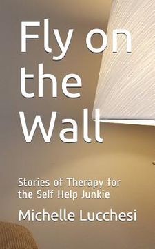 portada Fly on the Wall: Stories of Therapy for the Self Help Junkie (in English)