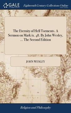portada The Eternity of Hell Torments. A Sermon on Mark ix. 48. By John Wesley, ... The Second Edition (en Inglés)