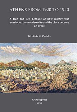 portada Athens from 1920 to 1940: A True and Just Account of How History Was Enveloped by a Modern City and the Place Became an Event (en Inglés)