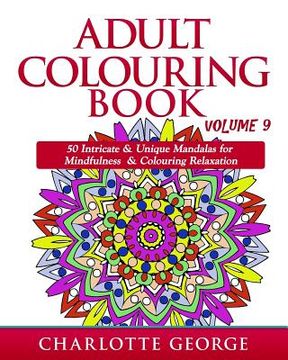 portada Adult Colouring Book - Volume 9: 50 Unique & Intricate Mandalas for Mindfulness & Colouring Relaxation (en Inglés)