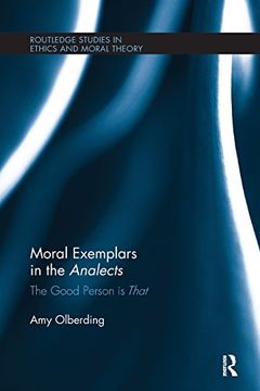 portada Moral Exemplars in the Analects: The Good Person is That (Routledge Studies in Ethics and Moral Theory) (en Inglés)