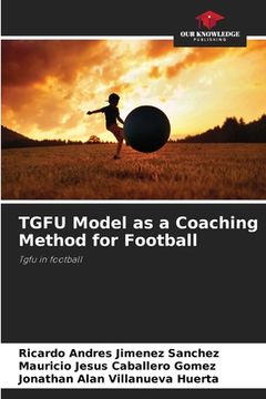 portada TGFU Model as a Coaching Method for Football (en Inglés)