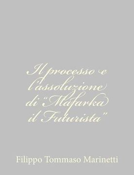 portada Il processo e l'assoluzione di "Mafarka il Futurista" (in Italian)