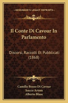 portada Il Conte Di Cavour In Parlamento: Discorsi, Raccolti Et Pubblicati (1868) (en Italiano)