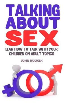 portada Talking About Sex: Lean How to Talk With Your Children On Adult Topics (en Inglés)