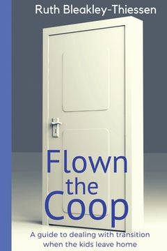 portada Flown the Coop: A Guide to Dealing with Transition when the Kids leave Home (en Inglés)