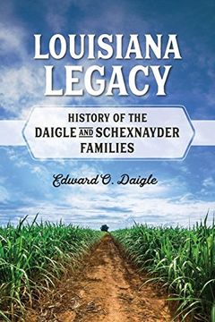 portada Louisiana Legacy: History of the Daigle and Schexnayder Families (en Inglés)