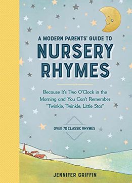 portada A Modern Parents'Guide to Nursery Rhymes: Because It'S two O'Clock in the Morning and you Can'T Remember "Twinkle, Twinkle, Little Star" - Over 70 Classic Rhymes (in English)